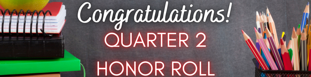 Congratulations! Quarter 2 Honor Roll